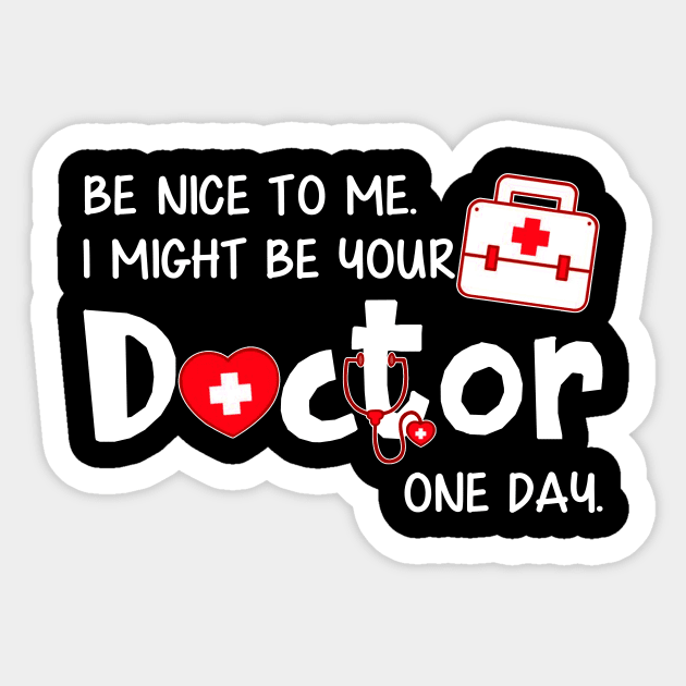 Be Nice to Me I Might Be Your Doctor One Day Sticker by Danielsmfbb